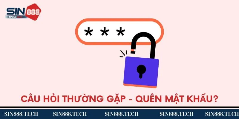 Câu hỏi thường gặp - Tôi quên mật khẩu Sin88 phải làm sao?