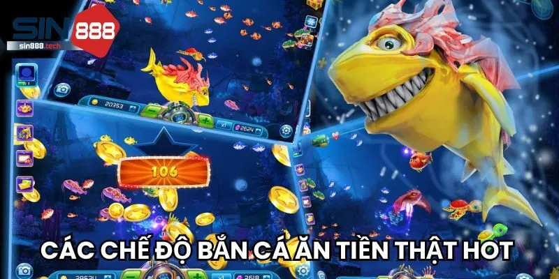 Top các chế độ bắn cá ăn tiền thật hot hòn họt