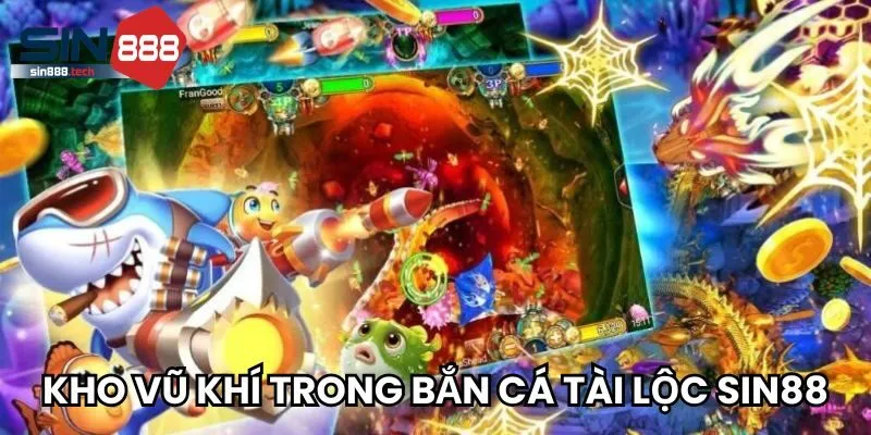 Khám phá kho vũ khí trong bắn cá tài lộc Sin88