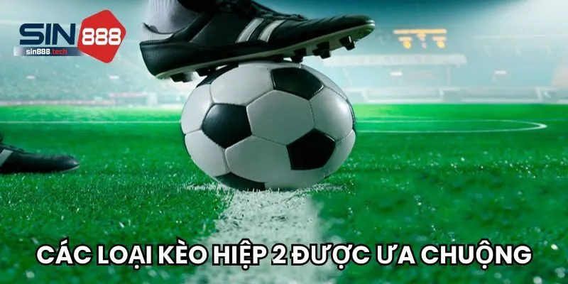 Tổng hợp các loại kèo hiệp 2 được ưa chuộng