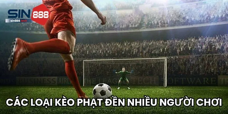Các loại kèo phạt đền được nhiều người chơi nhất