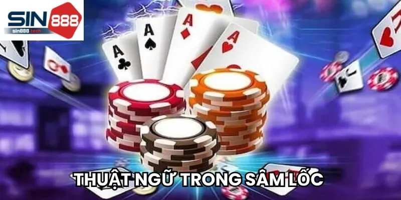 Tổng hợp các thuật ngữ trong Sâm Lốc 