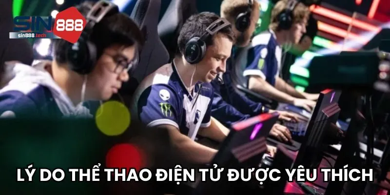 Lý do sảnh thể thao điện tử tại Sin88 được yêu thích