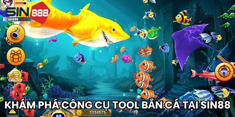 Khám phá công cụ tool bắn cá tại Sin88